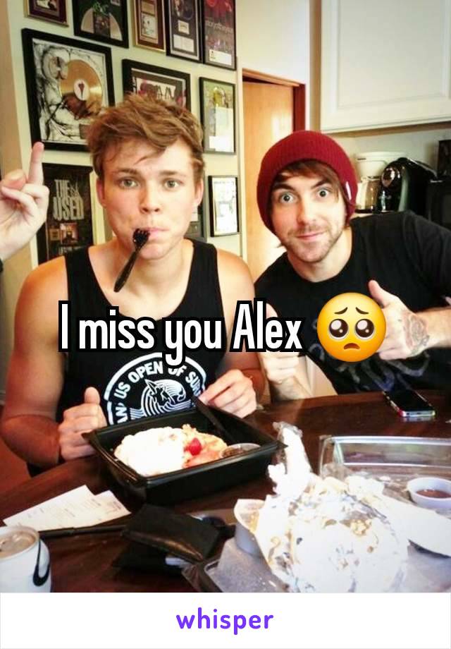 I miss you Alex 🥺