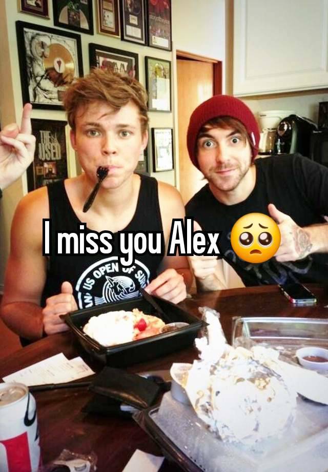 I miss you Alex 🥺