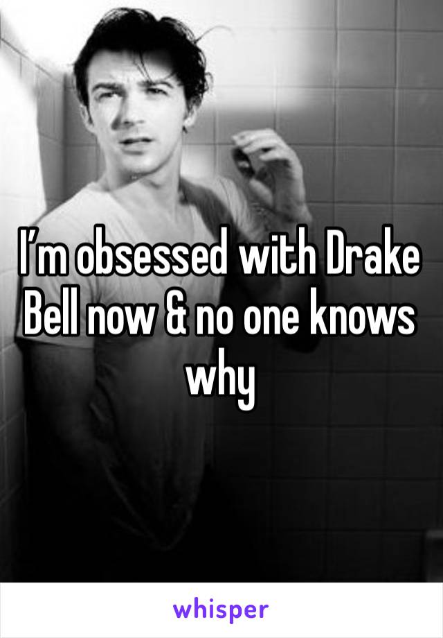 I’m obsessed with Drake Bell now & no one knows why 