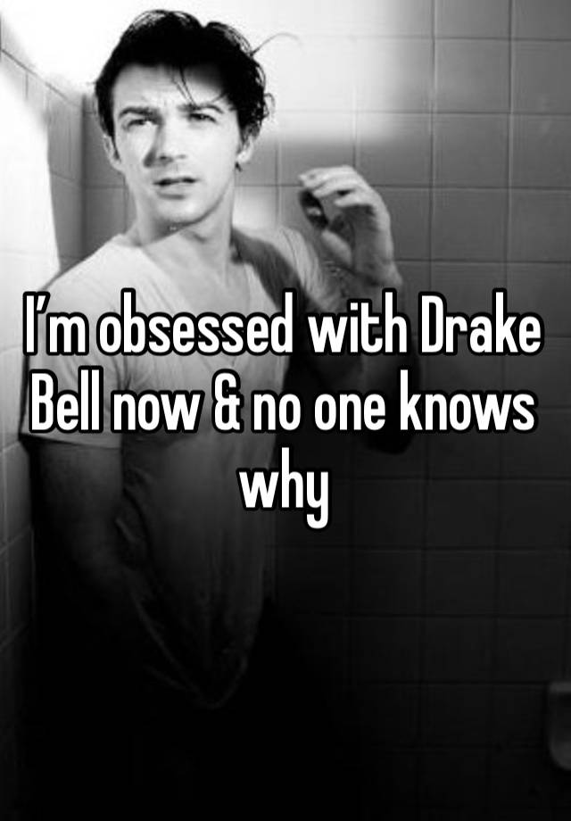 I’m obsessed with Drake Bell now & no one knows why 