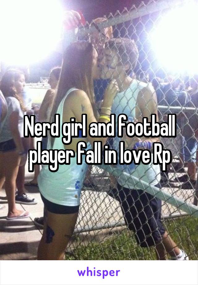 Nerd girl and football player fall in love Rp