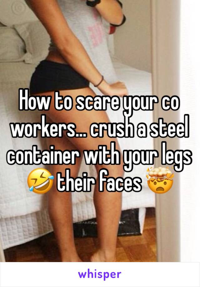 How to scare your co workers… crush a steel container with your legs🤣 their faces 🤯