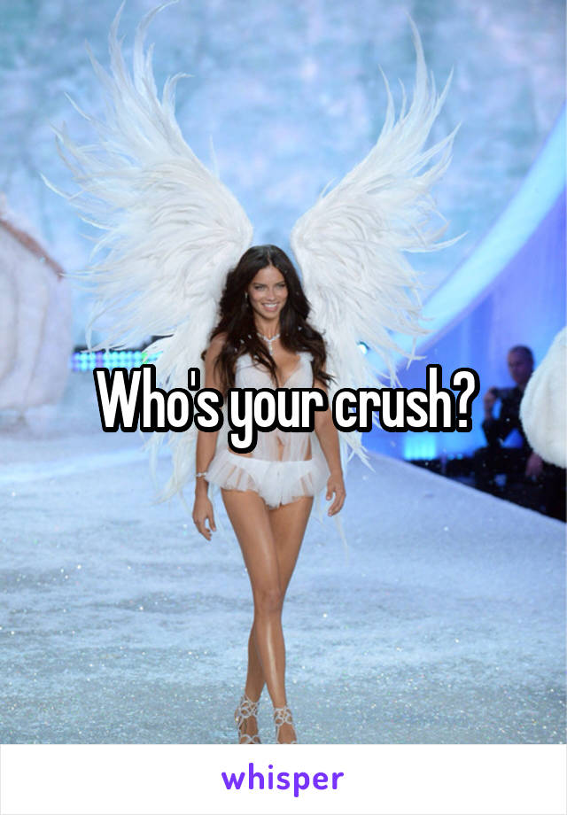 Who's your crush?