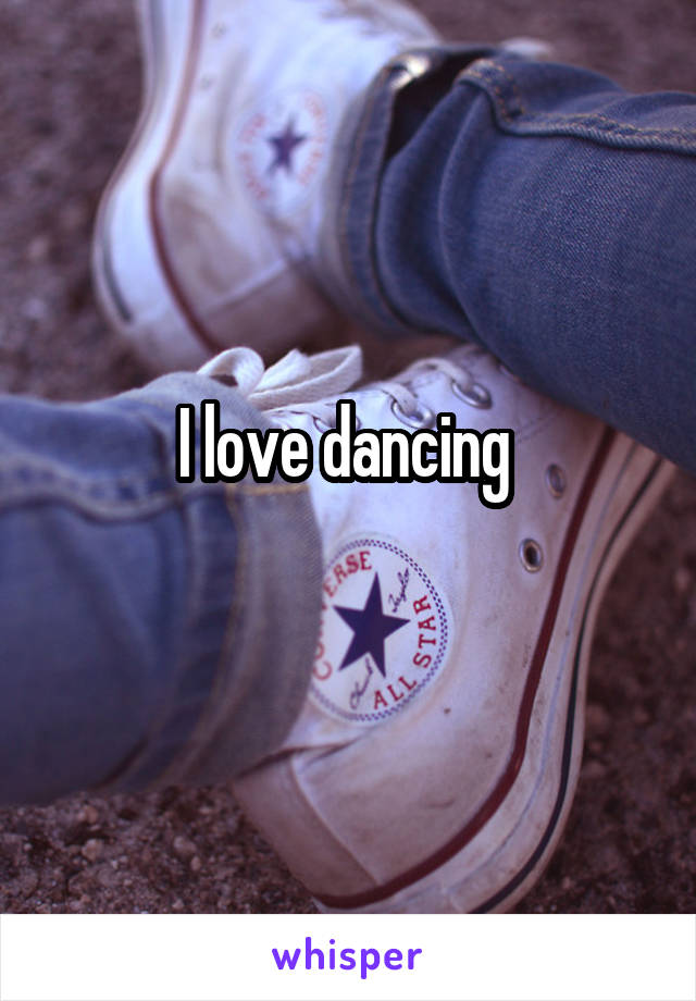 I love dancing 
