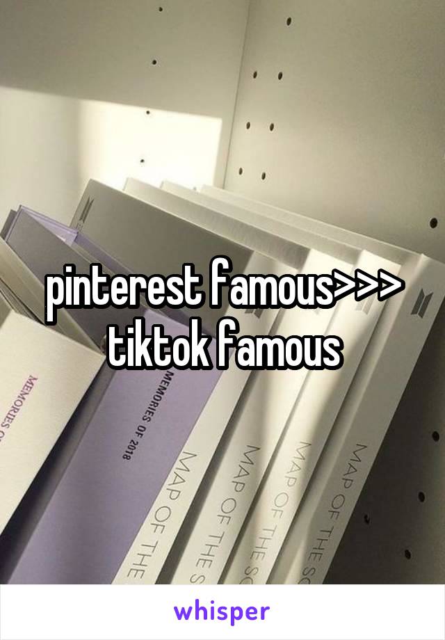 pinterest famous>>> tiktok famous