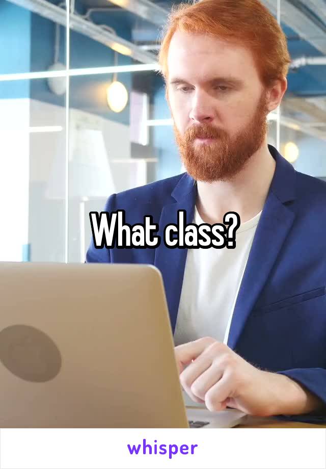 What class?