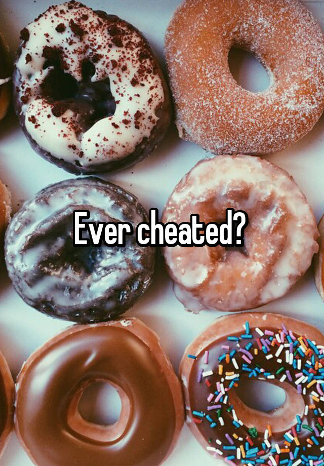 Ever cheated? 