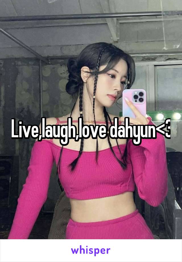 Live,laugh,love dahyun<3