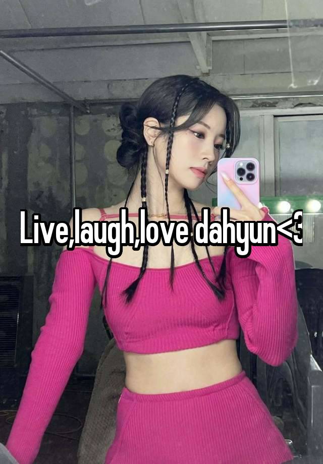 Live,laugh,love dahyun<3