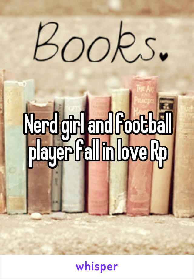 Nerd girl and football player fall in love Rp