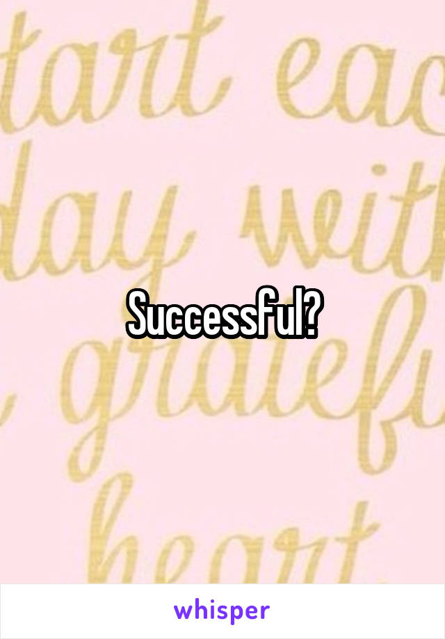 Successful?