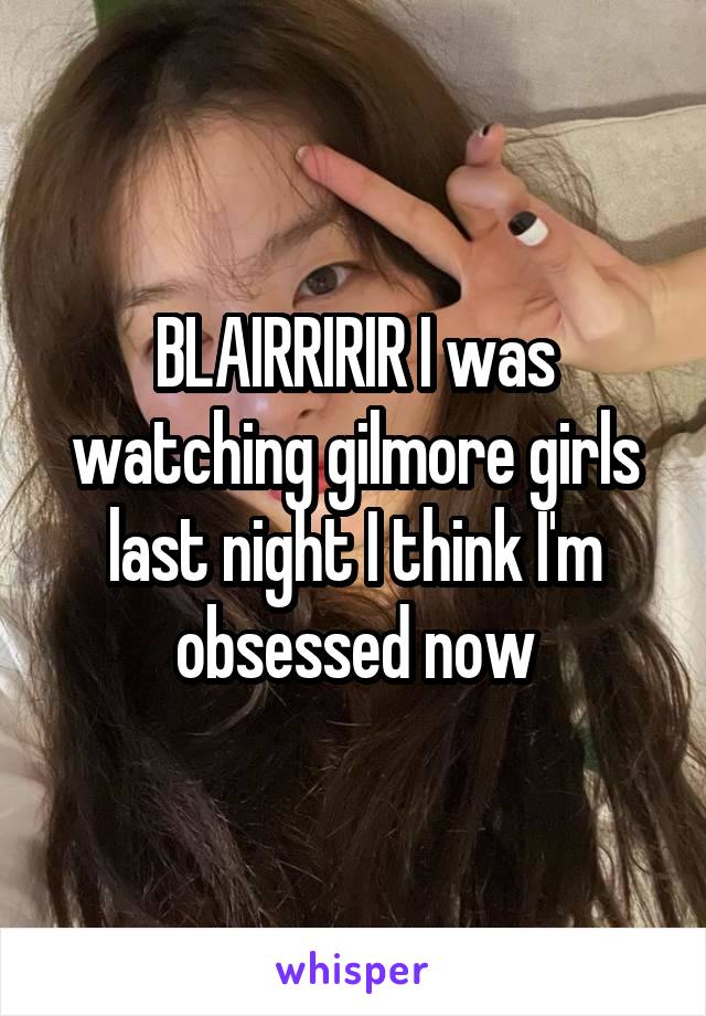 BLAIRRIRIR I was watching gilmore girls last night I think I'm obsessed now