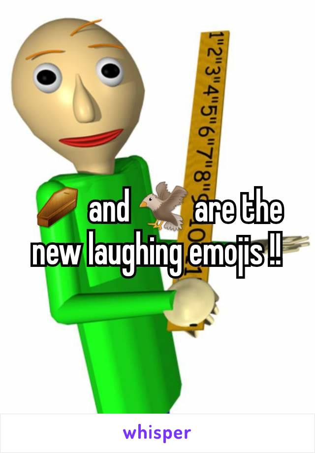 ⚰ and 🦅 are the new laughing emojis !!