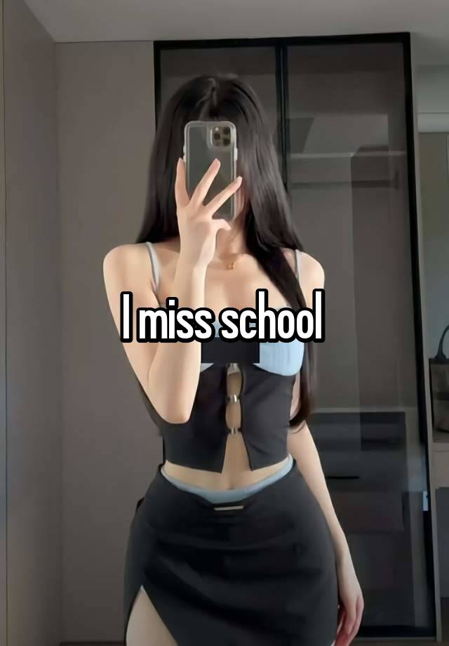 I miss school 