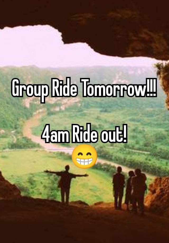 Group Ride Tomorrow!!!

4am Ride out!
😁