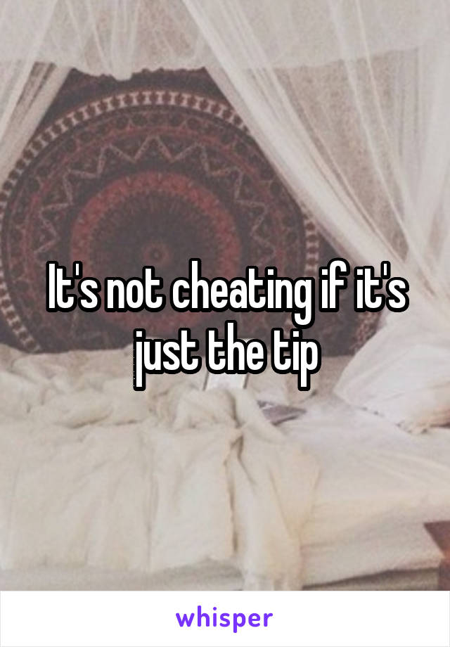 It's not cheating if it's just the tip