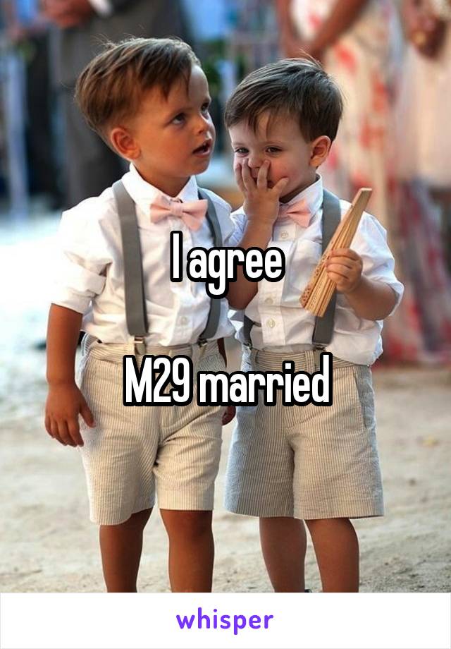 I agree

M29 married