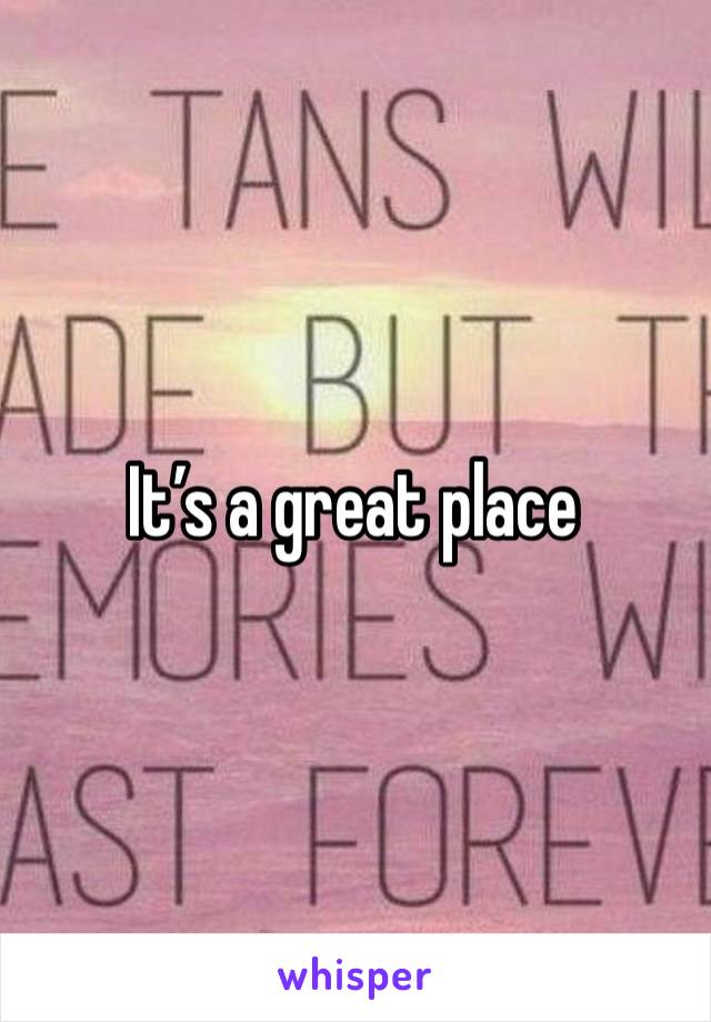 It’s a great place 