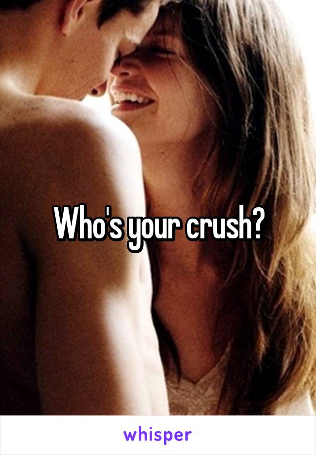 Who's your crush?