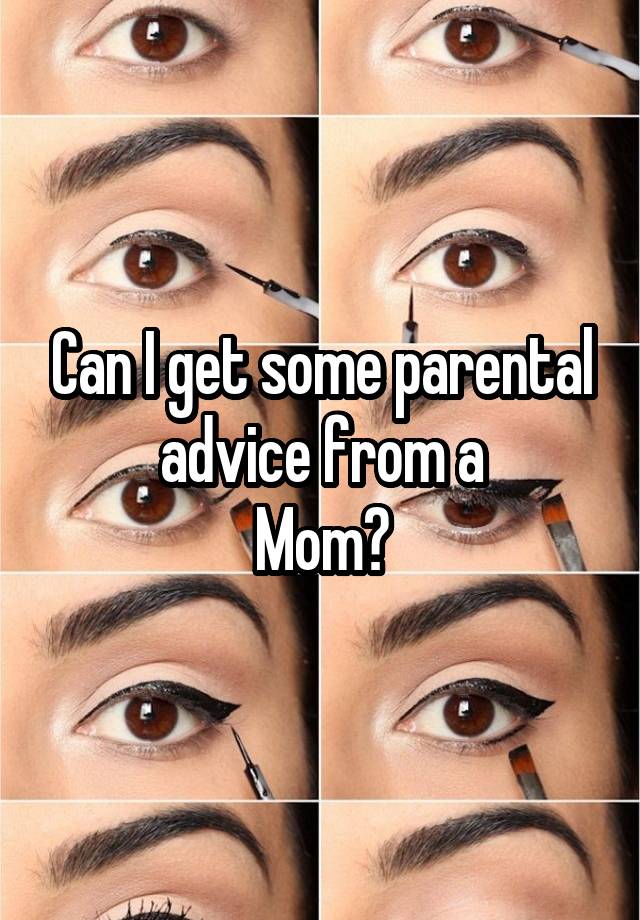 Can I get some parental advice from a
Mom?