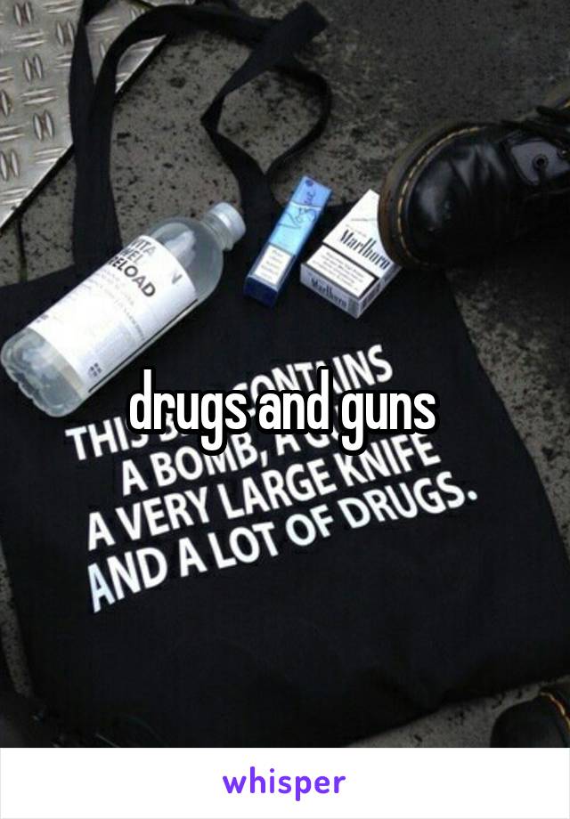 drugs and guns 