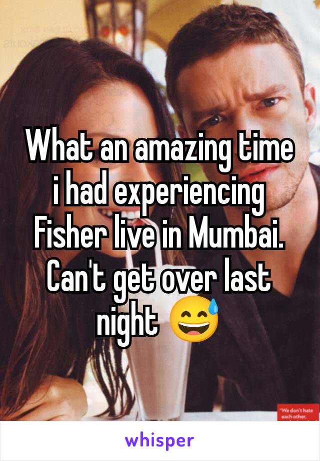 What an amazing time i had experiencing Fisher live in Mumbai. Can't get over last night 😅