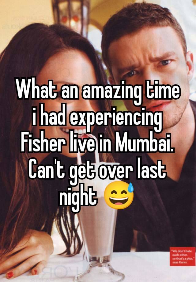 What an amazing time i had experiencing Fisher live in Mumbai. Can't get over last night 😅