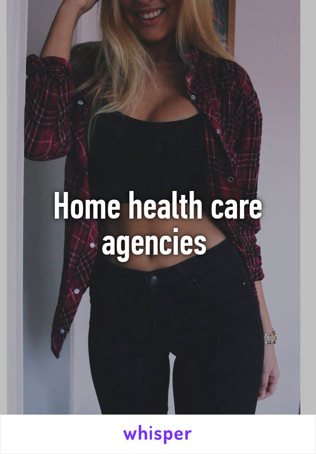 Home health care agencies 