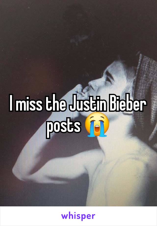 I miss the Justin Bieber posts 😭