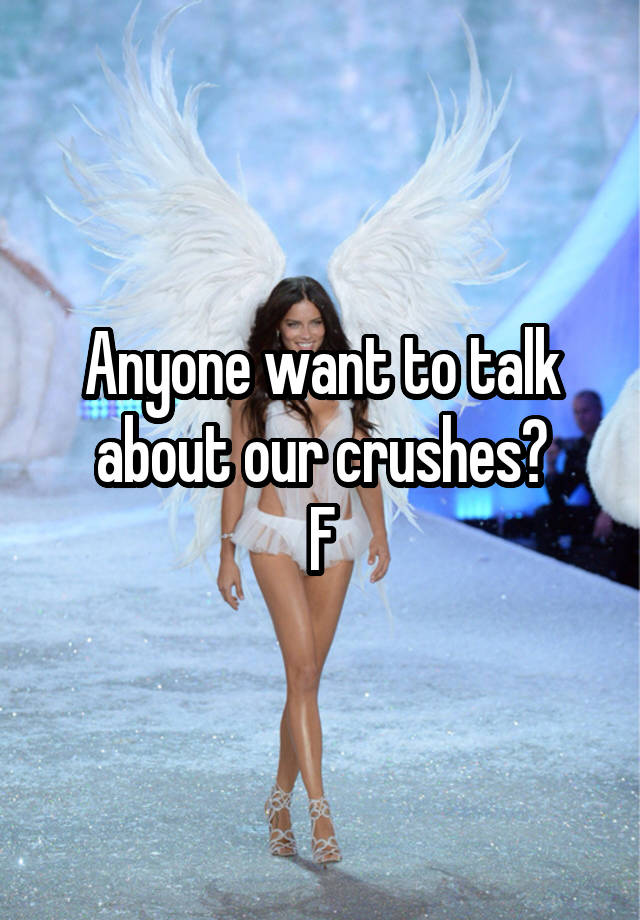 Anyone want to talk about our crushes?
F