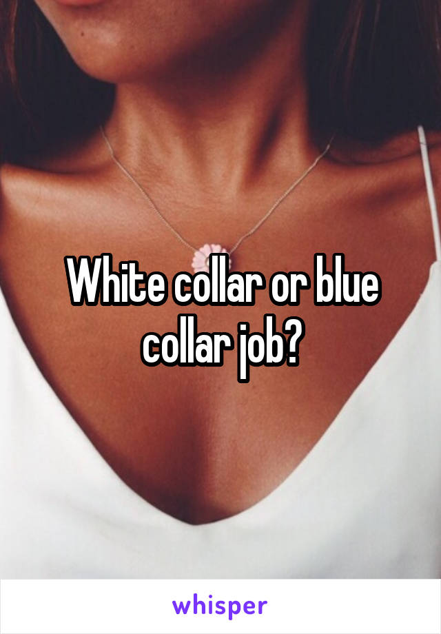 White collar or blue collar job?