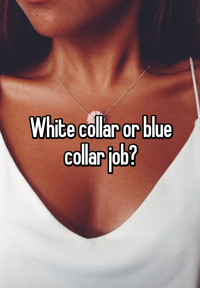 White collar or blue collar job?