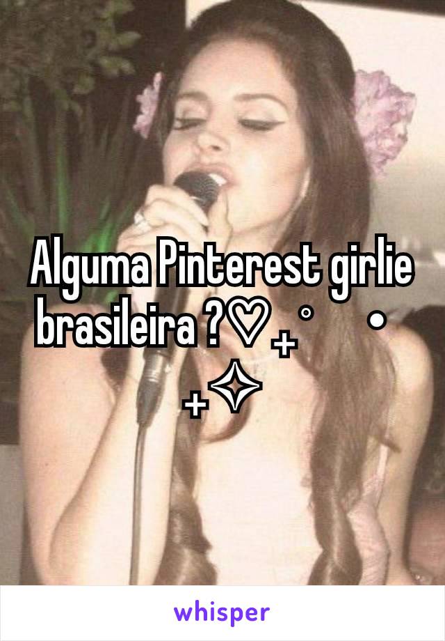 Alguma Pinterest girlie brasileira ?♡₊˚ 🩰・₊✧