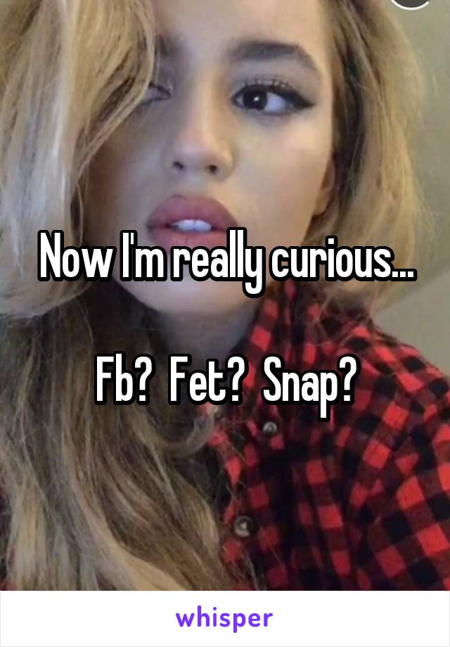 Now I'm really curious...

Fb?  Fet?  Snap?