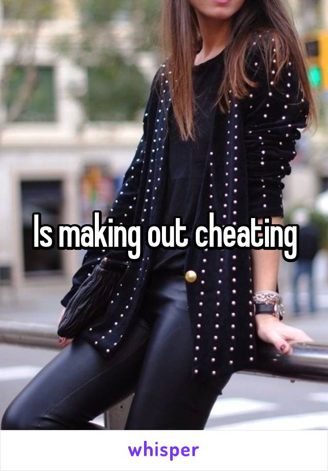 Is making out cheating