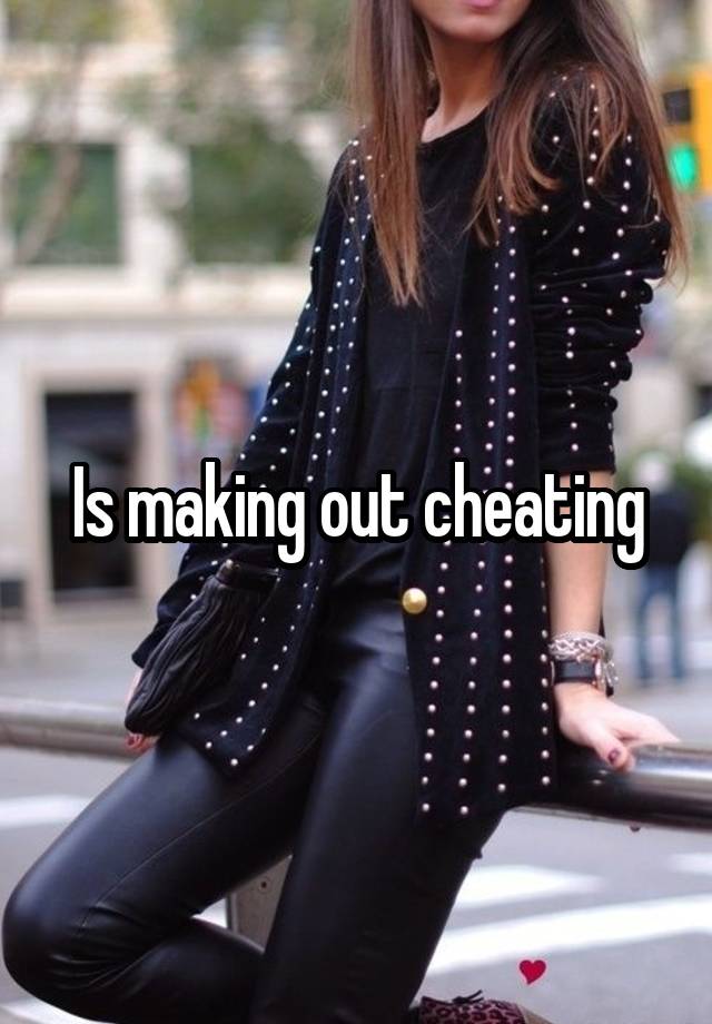 Is making out cheating