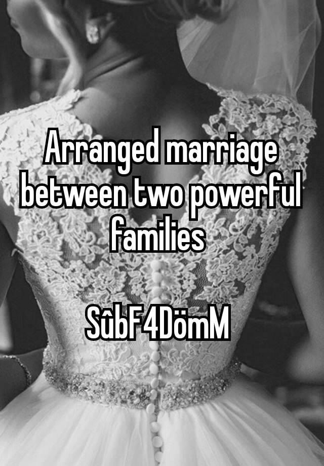 Arranged marriage between two powerful families 

SûbF4DömM 