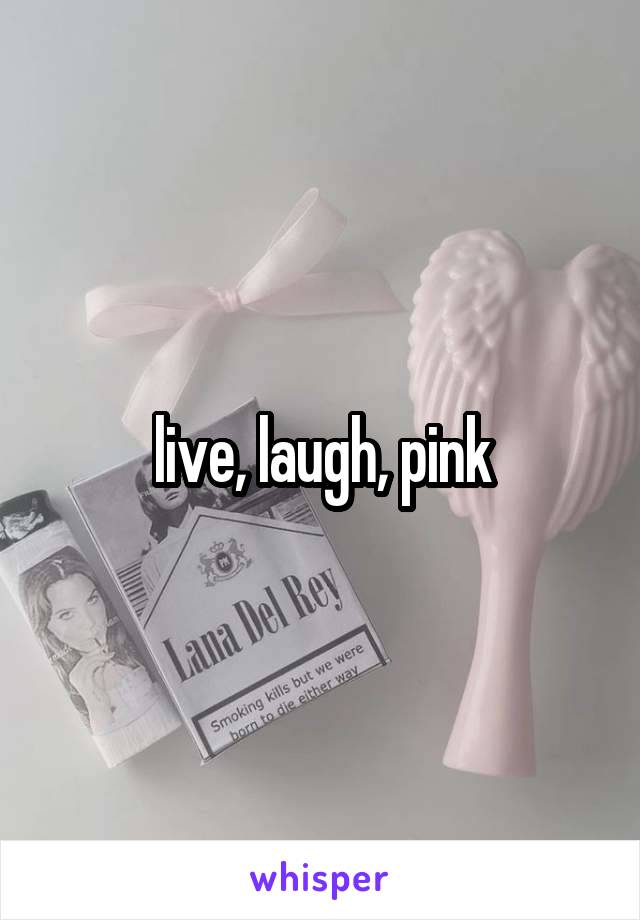 live, laugh, pink