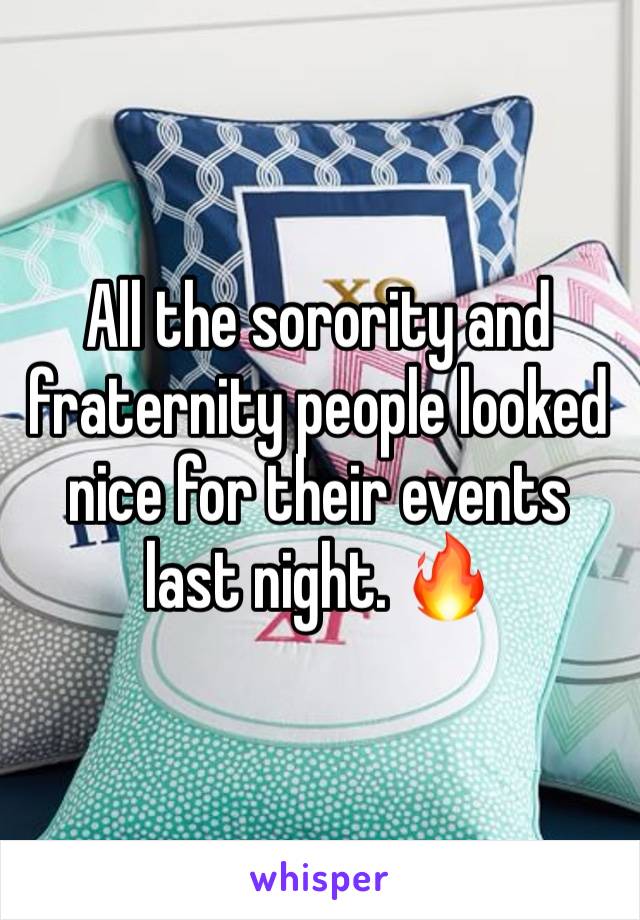 All the sorority and fraternity people looked nice for their events last night. 🔥