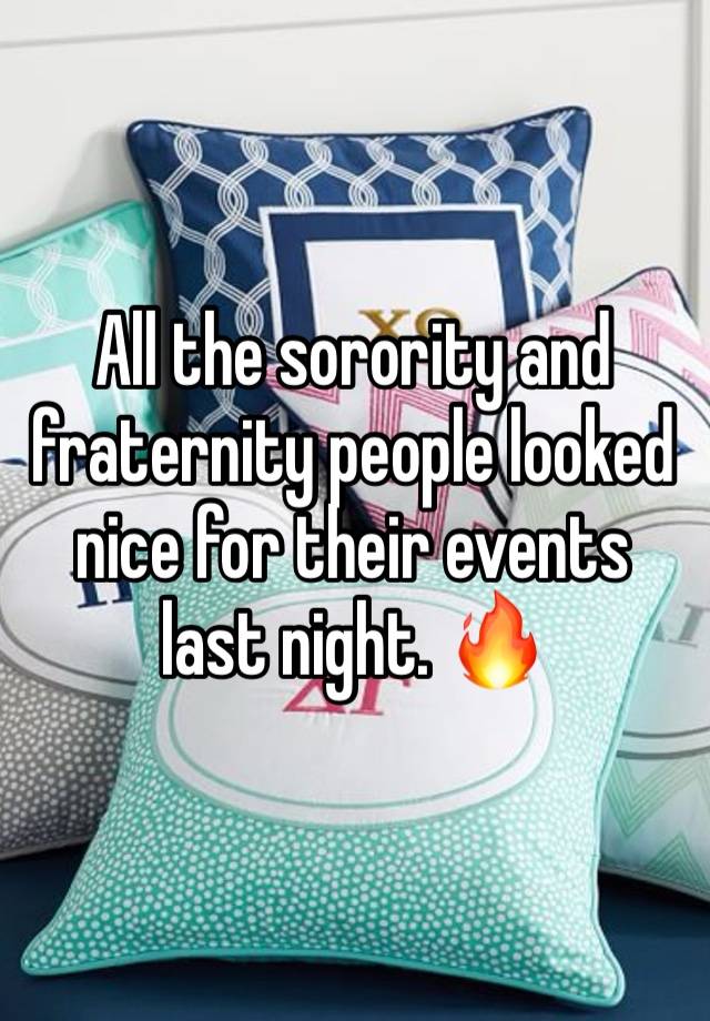 All the sorority and fraternity people looked nice for their events last night. 🔥