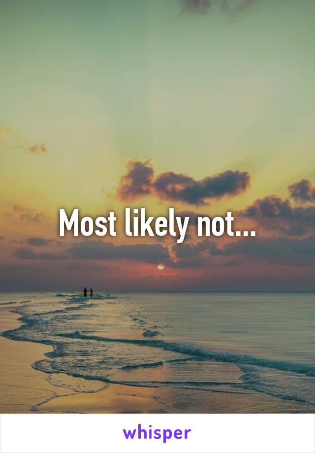 Most likely not...