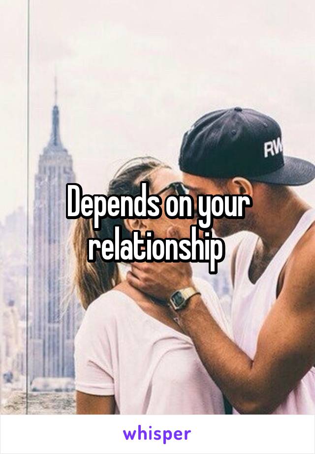 Depends on your relationship 