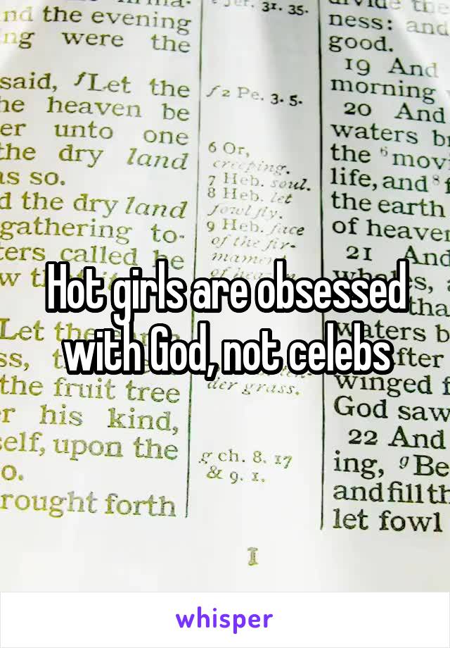 Hot girls are obsessed with God, not celebs