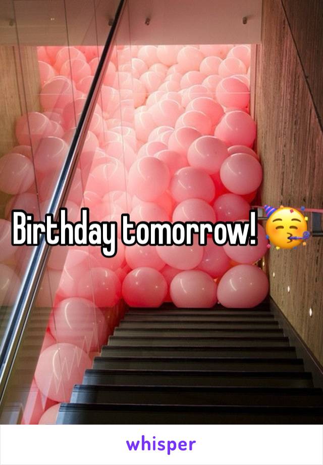 Birthday tomorrow! 🥳