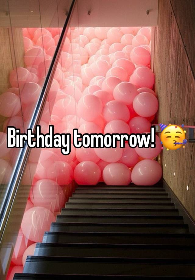 Birthday tomorrow! 🥳