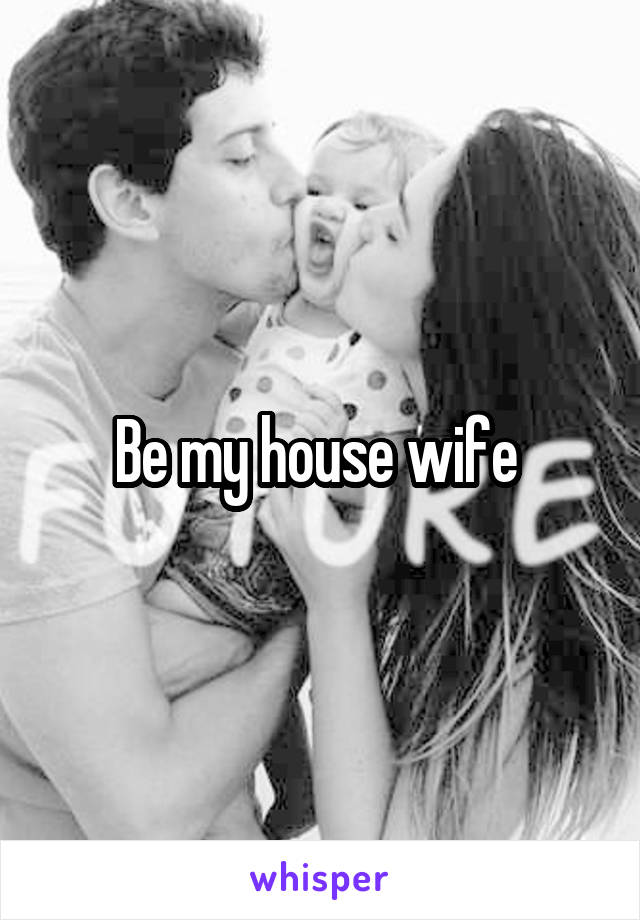 Be my house wife 