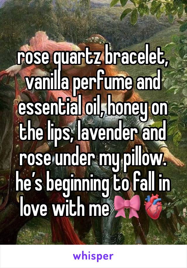 rose quartz bracelet, vanilla perfume and essential oil, honey on the lips, lavender and rose under my pillow. he’s beginning to fall in love with me 🎀🫀