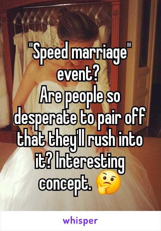 "Speed marriage" event? 
Are people so desperate to pair off that they'll rush into it? Interesting concept. 🤔