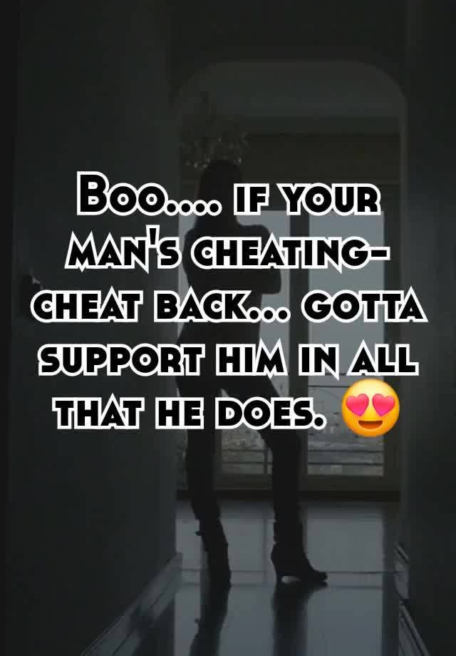 Boo.... if your man's cheating- cheat back... gotta support him in all that he does. 😍