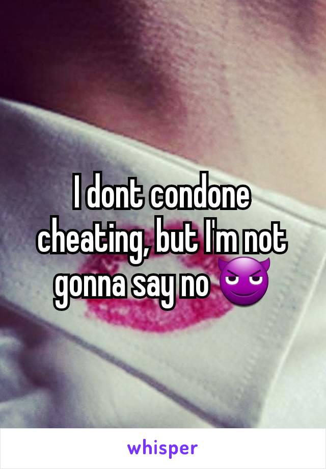 I dont condone cheating, but I'm not gonna say no 😈